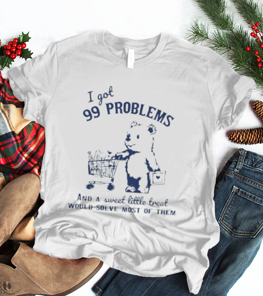 I Got 99 Problems And A Sweet Little Snack Would Solve Most Of Them Bears Shopping Cart T-Shirt