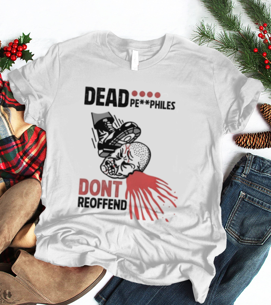 Dead Pedophiles Don't Reoffend T-Shirt