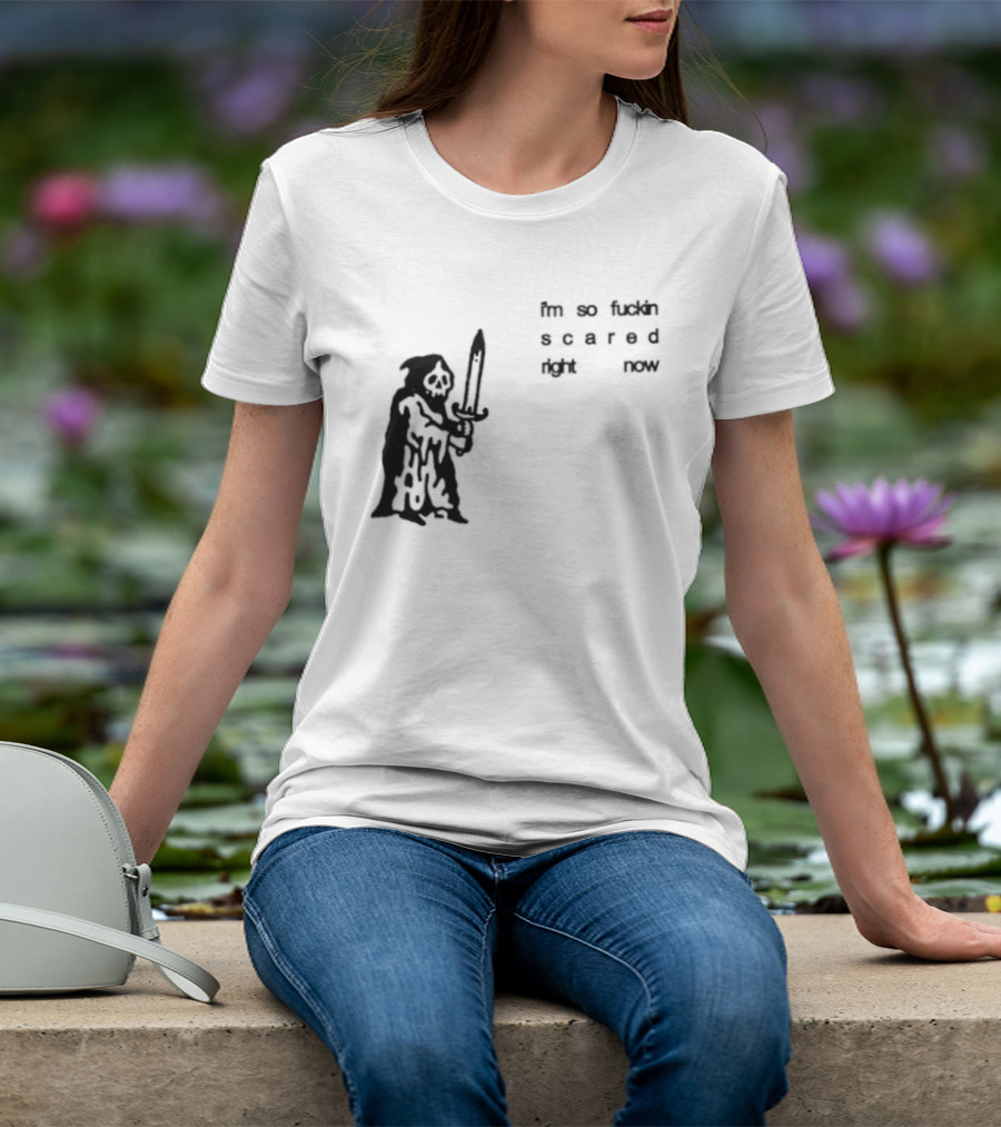 I'm So Fuckin Scared Right Now Grim Reaper With Sword T-Shirt