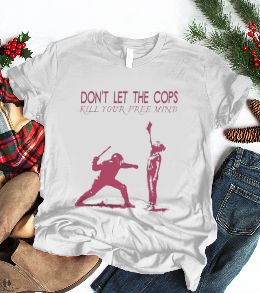 Don't Let The Cops Kill Your Free Mind Distressed Silhouette Fight Rebellion T-Shirt