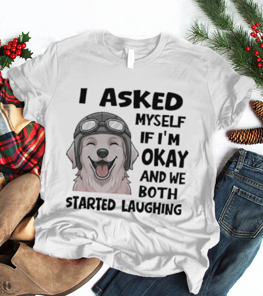 I Asked Myself If I'm Okay And We Both Started Laughing Golden Retriever T-Shirt