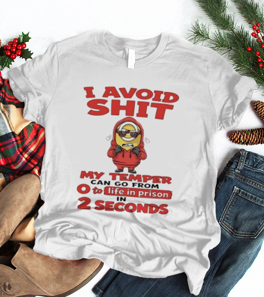 I Avoid Shit My Temper Can Go From 0 To Life In Prison In 2 Seconds Minions T-Shirt