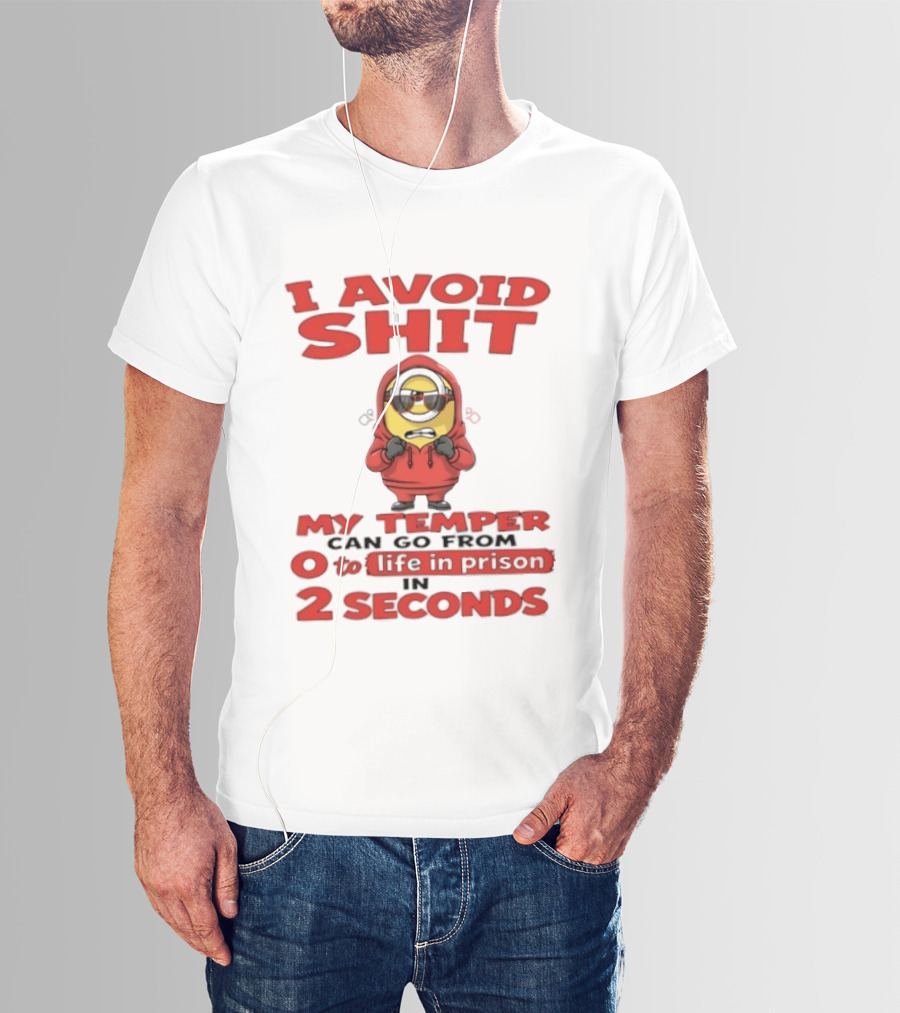 I Avoid Shit My Temper Can Go From 0 To Life In Prison In 2 Seconds Minions T-Shirt