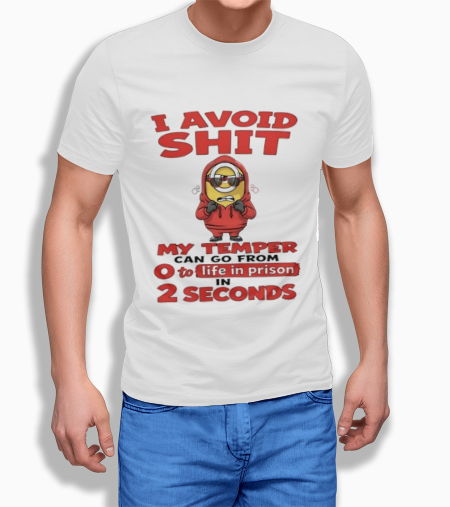 I Avoid Shit My Temper Can Go From 0 To Life In Prison In 2 Seconds Minions T-Shirt