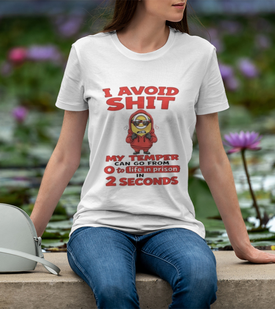 I Avoid Shit My Temper Can Go From 0 To Life In Prison In 2 Seconds Minions T-Shirt