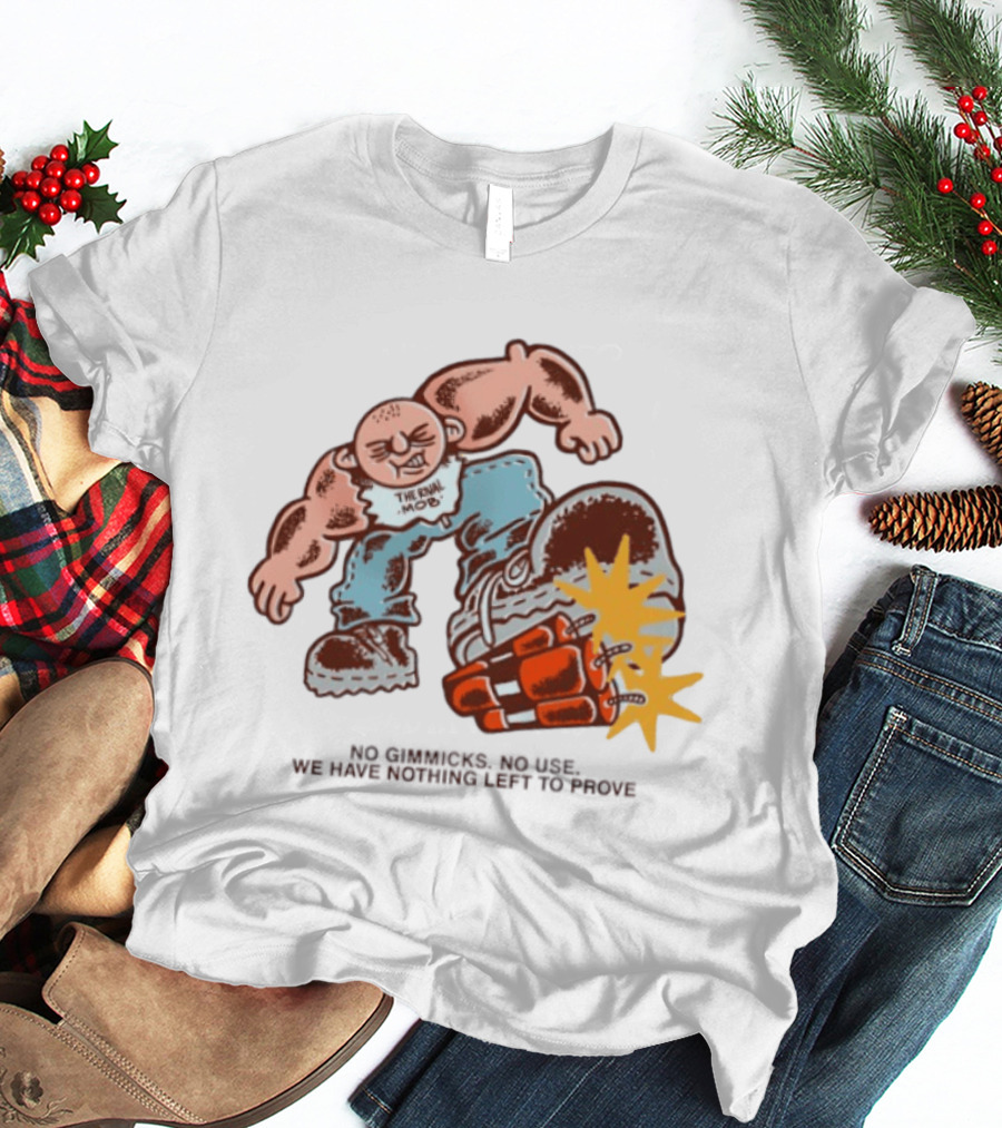 The Rival Mob No Gimmicks No Use We Have Nothing Left To Prove Cartoon Figure Explosive Boot Kick T-Shirt