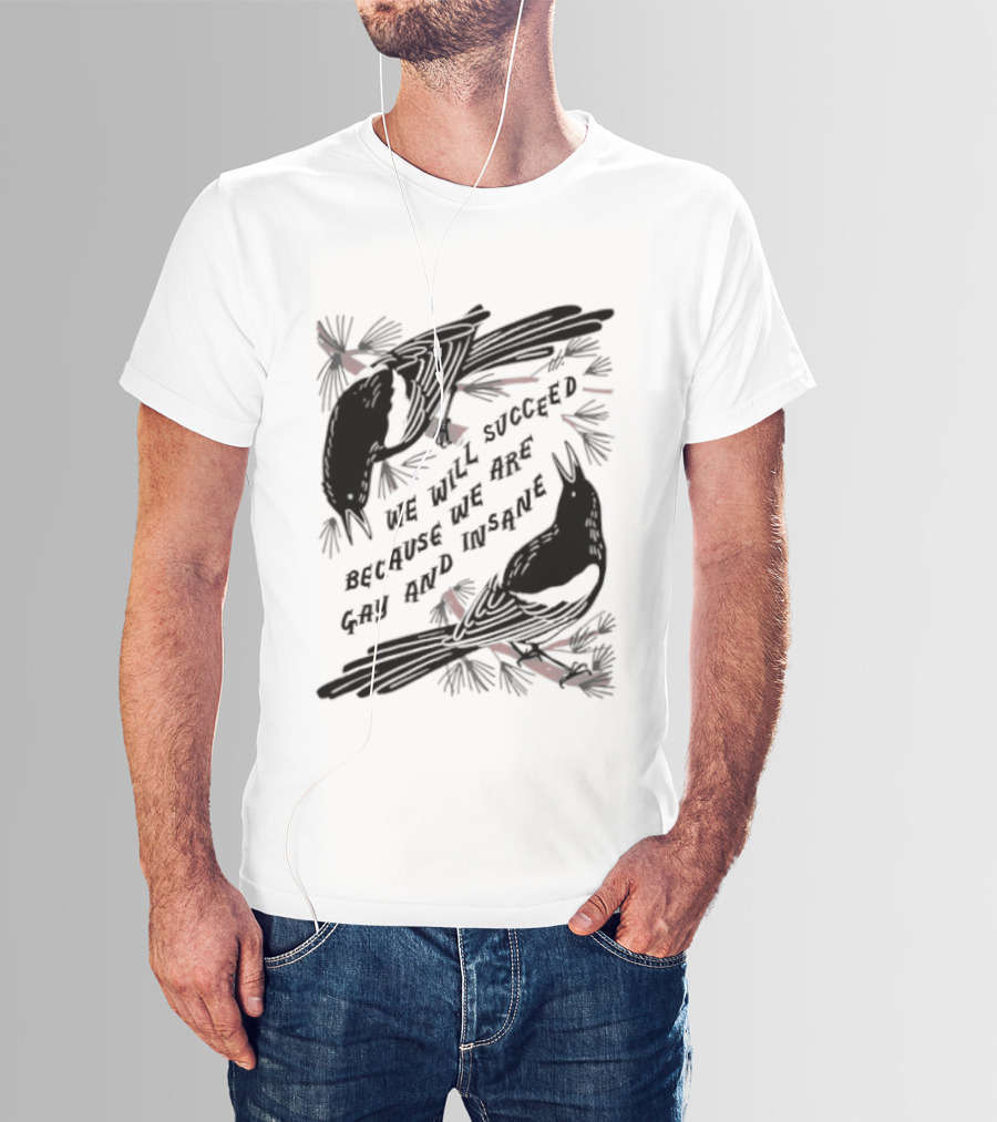 We Will Succeed Because We Are Gay And Insane With Blackbirds And Red Bows T-Shirt