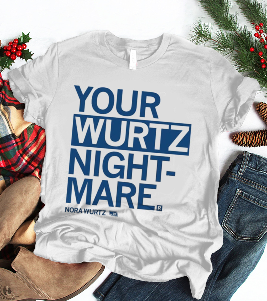 Your Wurtz Nightmare Nora Wurtz T-Shirt