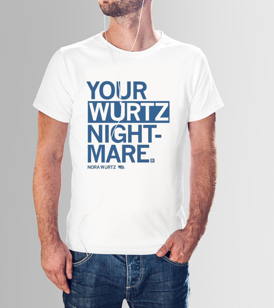 Your Wurtz Nightmare Nora Wurtz T-Shirt