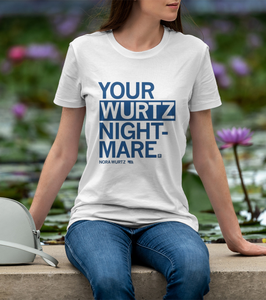 Your Wurtz Nightmare Nora Wurtz T-Shirt