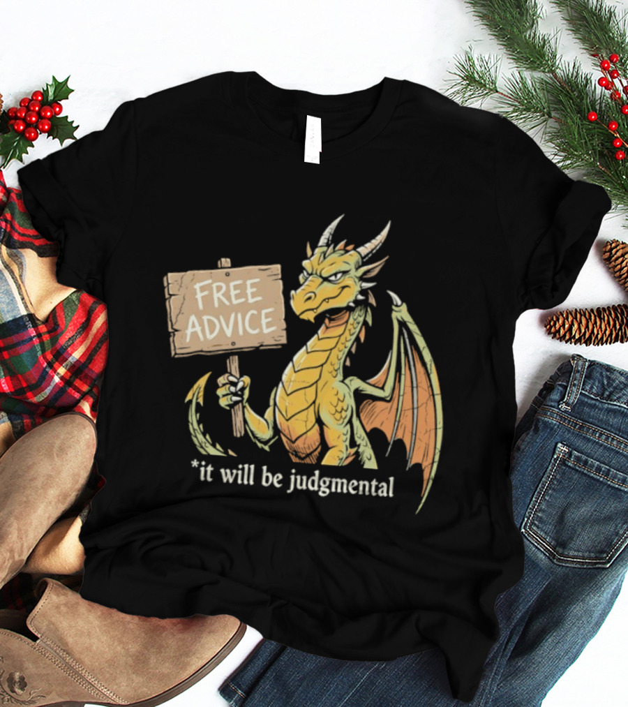 Free Advice Dragon It Will Be Judgmental T-Shirt