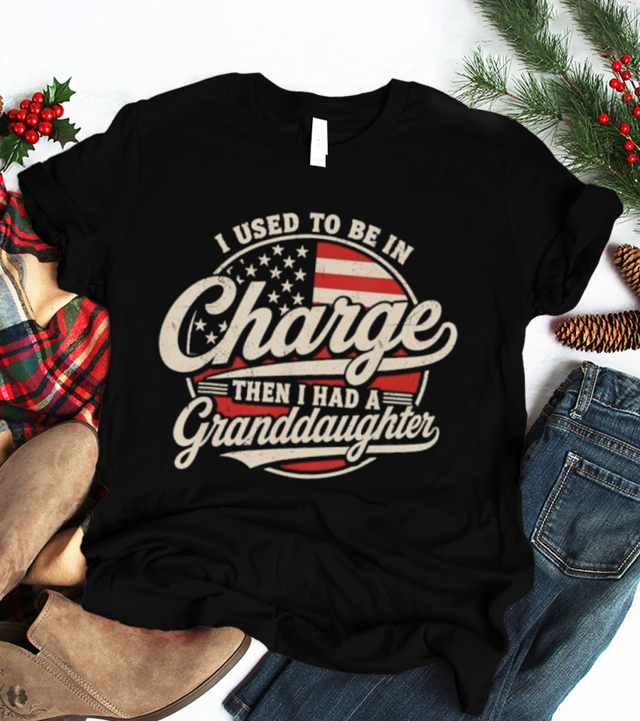 I Used To Be In Charge Then I Had A Granddaughter USA Flag T-Shirt