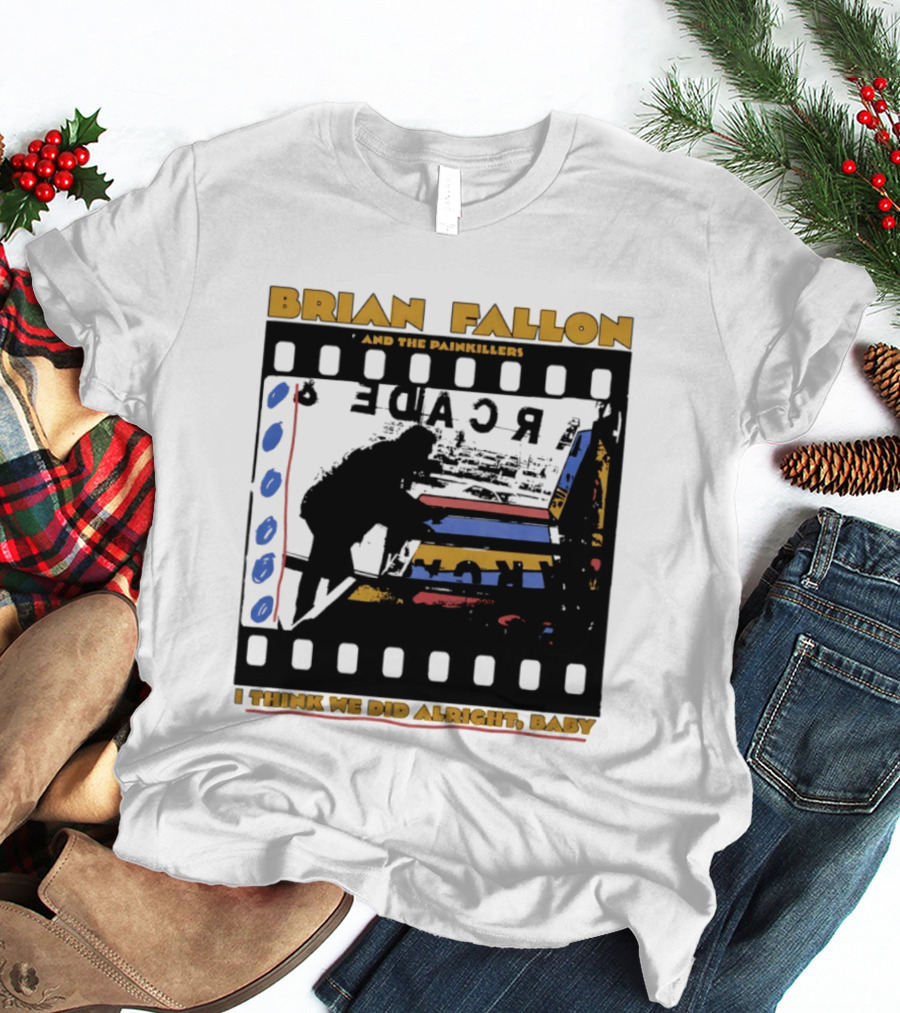 Brian Fallon And The Painkillers Arcade I Think We Did Alright Baby T-Shirt