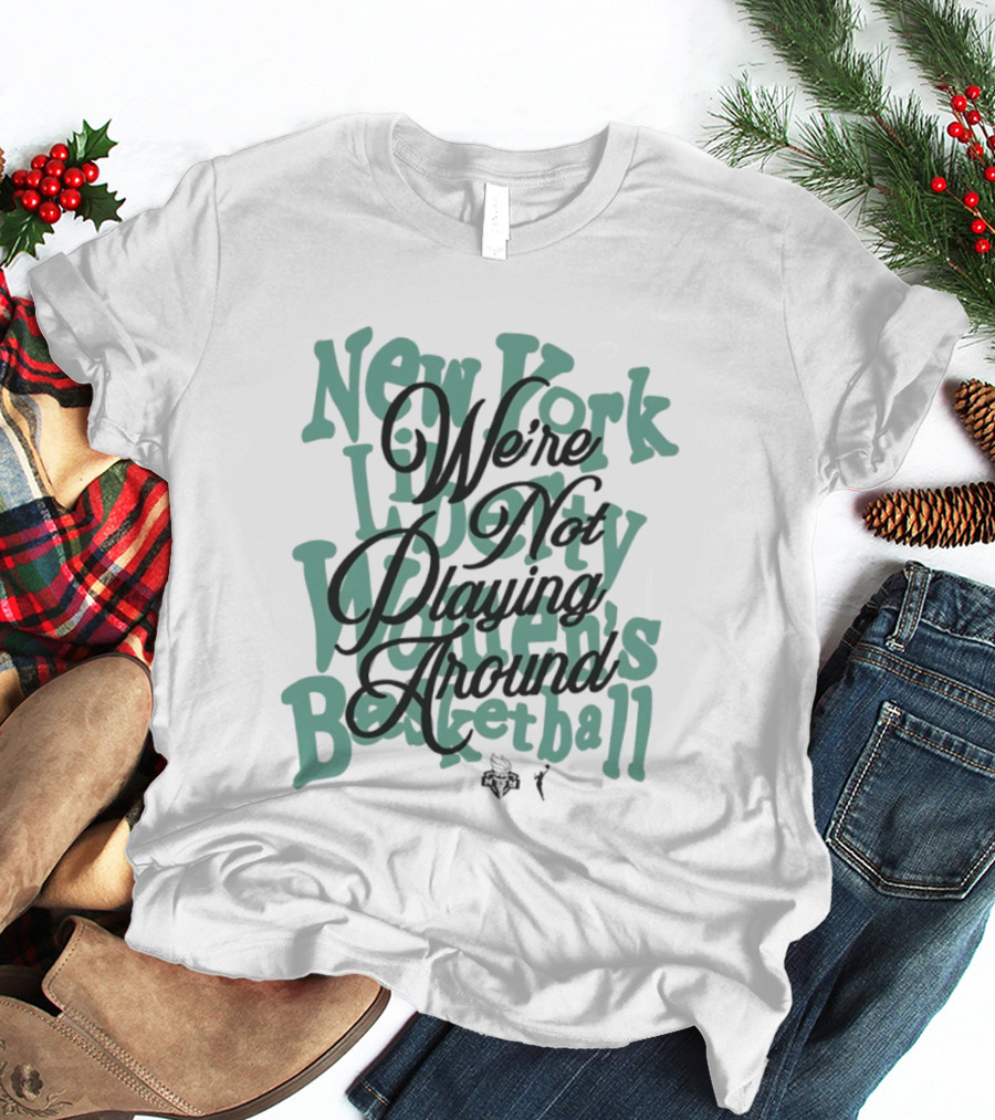 New York Liberty Women's Basketball We're Not Playing Around T-Shirt