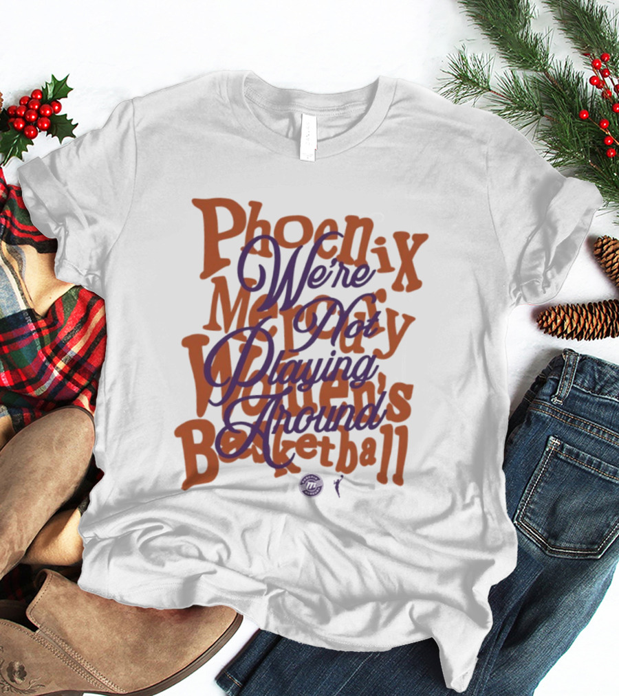 Phoenix Mercury We're Not Playing Around Women's Basketball 2026 T-Shirt
