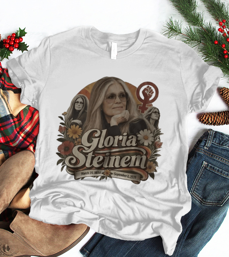Gloria Steinem March 25 1934 September 2 2026 Feminist Icon With Flowers And Female T-Shirt
