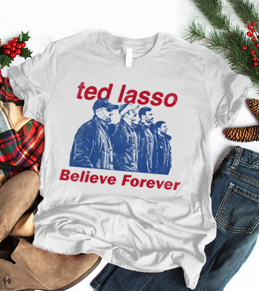 Ted Lasso Believe Forever Oasis Fan T-Shirt