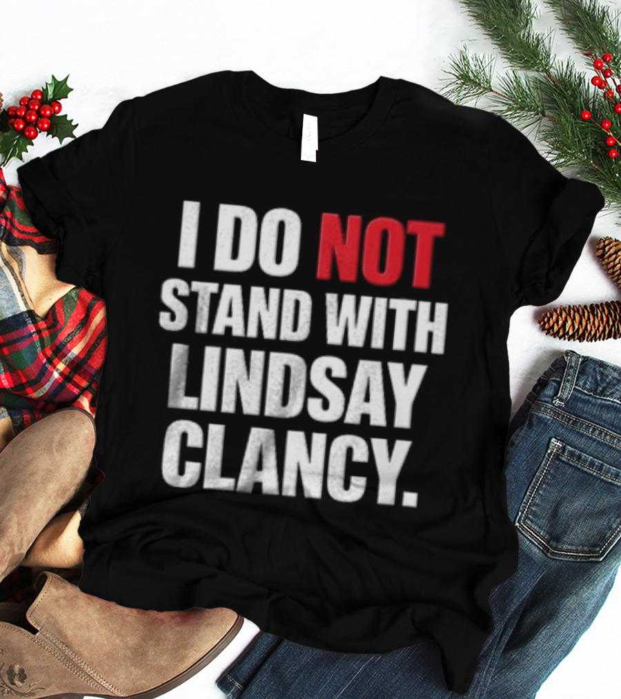I Do Not Stand With Lindsay Clancy T-Shirt