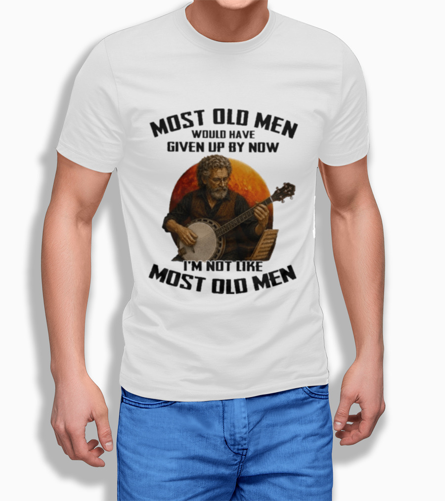 Most Old Men Would Have Given Up Banjo I'm Not Like Most Old Men T-Shirt