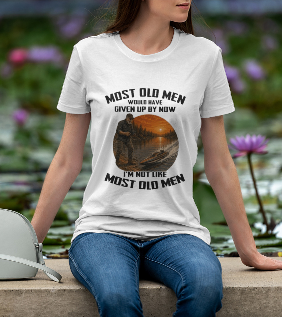 Most Old Men Would Have Given Up By Now I'm Not Like Most Old Men RC Boats T-Shirt