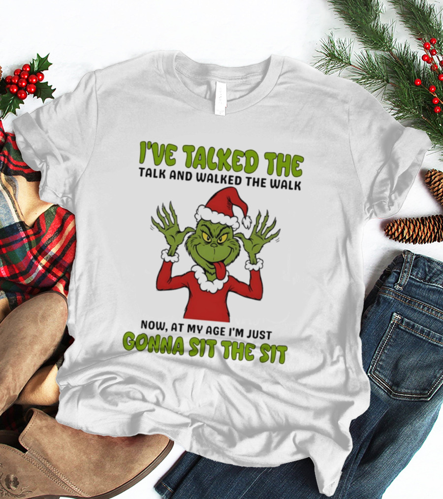 Grinch I've Talked The Talk And Walked The Walk Now At My Age I'm Just Gonna Sit The Sit T-Shirt