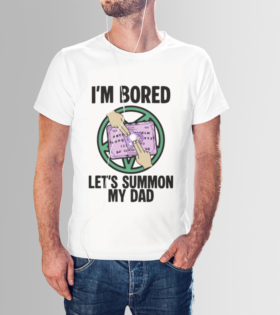 I'm Bored Let's Summon My Dad Ouija Board Hands T-Shirt