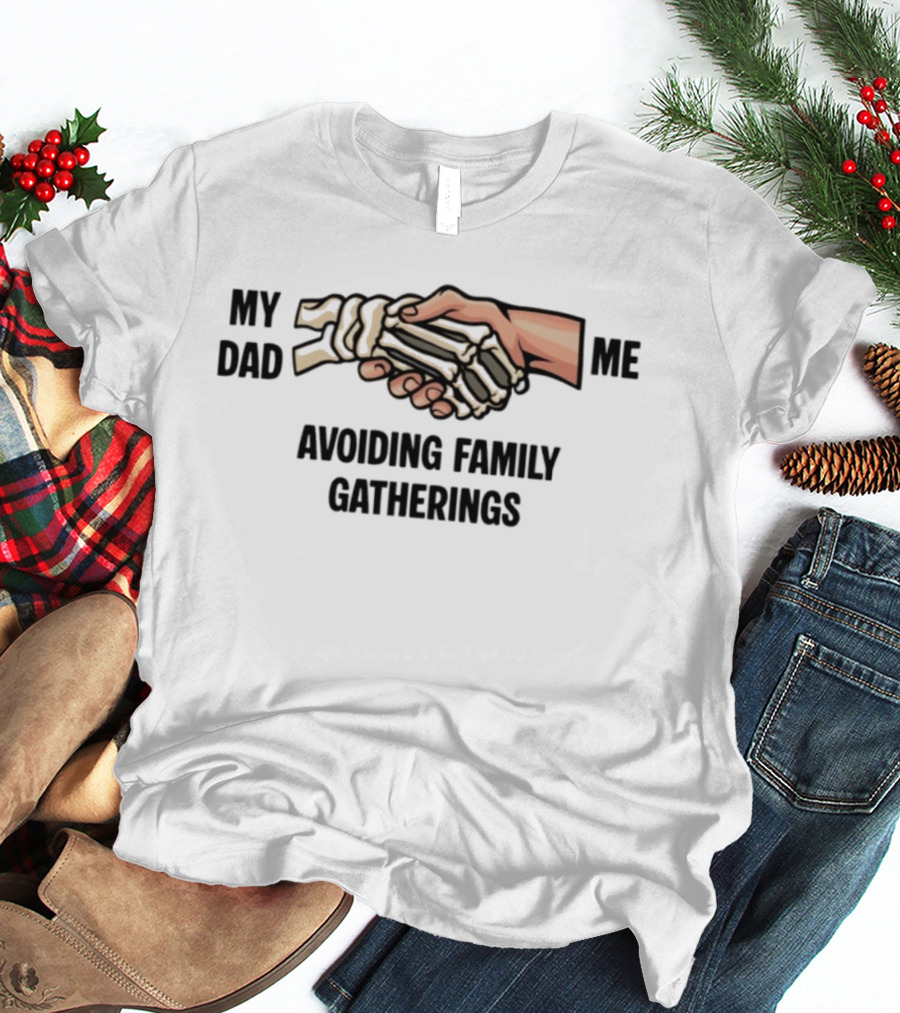 My Dad And Me Avoiding Family Gatherings Skeleton Handshake T-Shirt