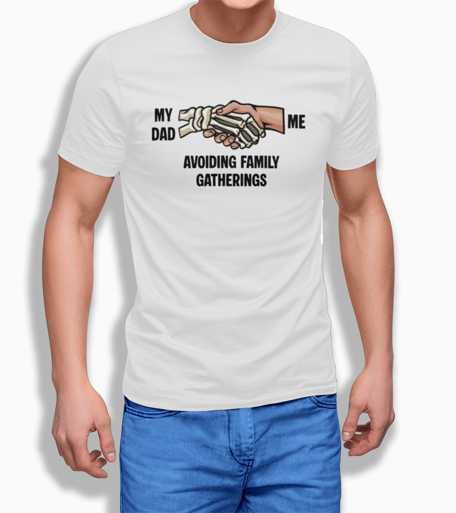 My Dad And Me Avoiding Family Gatherings Skeleton Handshake T-Shirt
