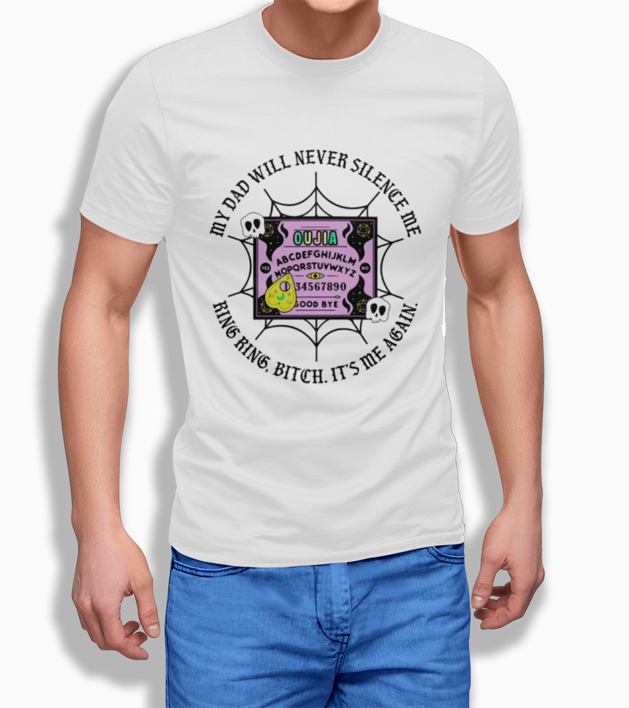 My Dad Will Never Silence Me Ouija Board Ring Ring Bitch It's Me Again Skulls Web T-Shirt