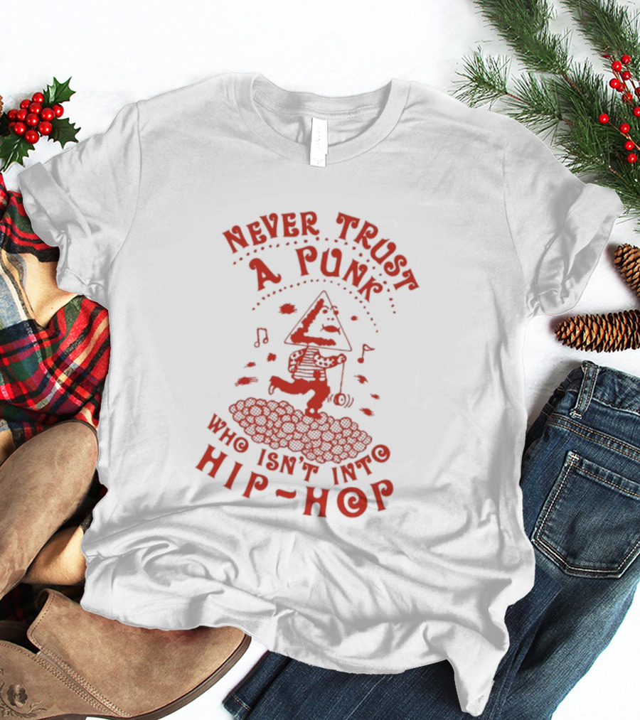 Never Trust A Punk Who Isn't Into Hip Hop Music And Running T-Shirt
