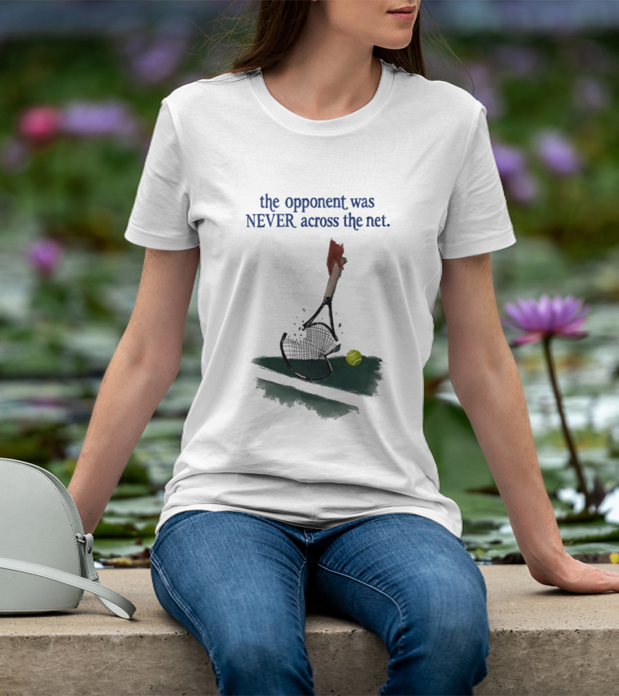 The Opponent Was Never Across The Net Tennis Humour Broken Racket T-Shirt