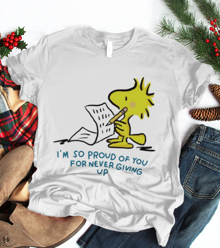 Woodstock Proud Of You For Never Giving Up Motivation T-Shirt