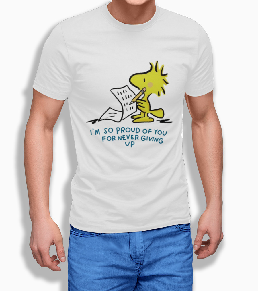 Woodstock Proud Of You For Never Giving Up Motivation T-Shirt