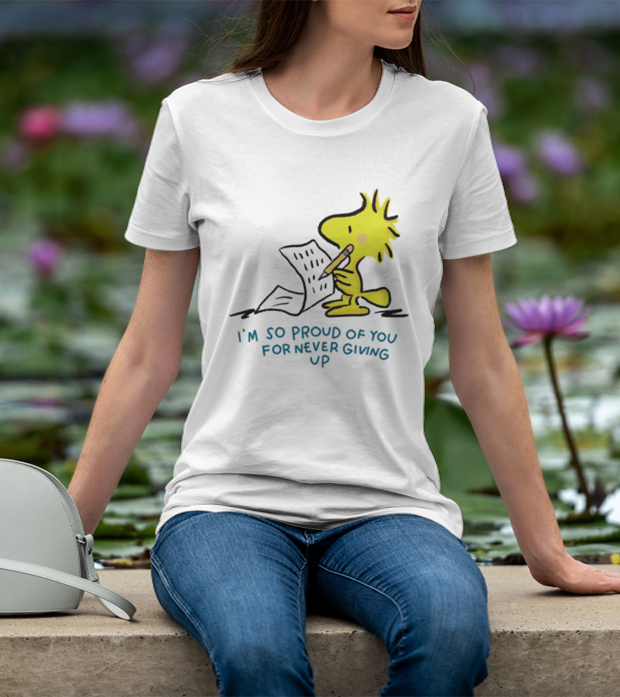 Woodstock Proud Of You For Never Giving Up Motivation T-Shirt
