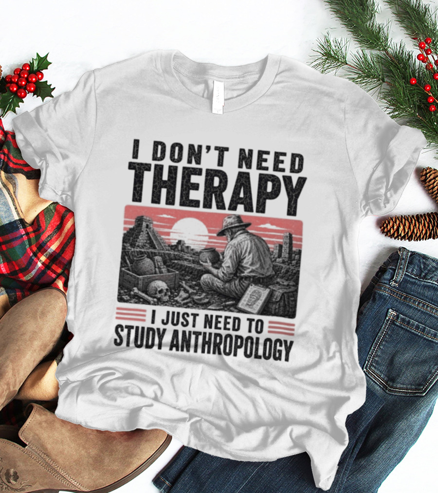 I Don't Need Therapy I Just Need To Study Anthropology Red Sunset T-Shirt