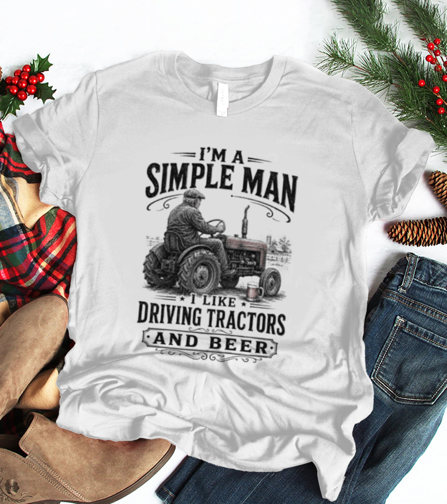 I'm A Simple Man I Like Driving Tractors And Beer T-Shirt
