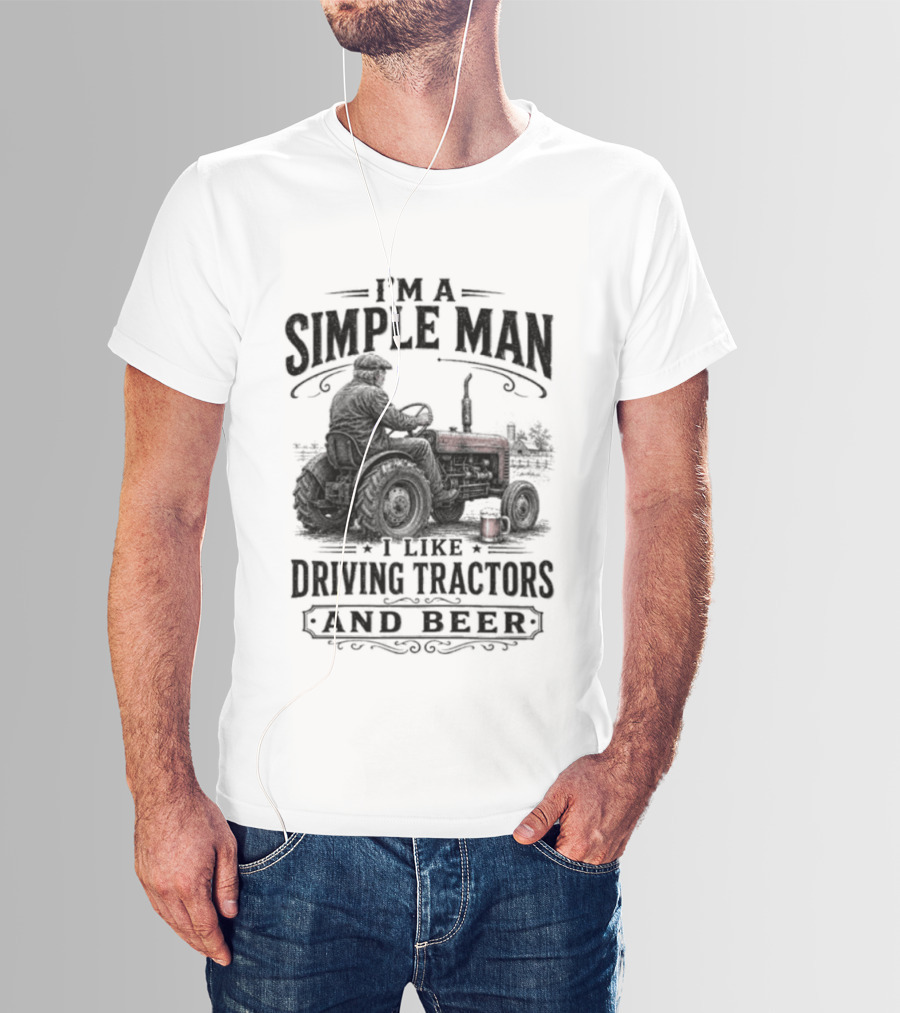 I'm A Simple Man I Like Driving Tractors And Beer T-Shirt