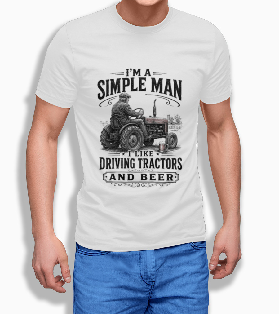 I'm A Simple Man I Like Driving Tractors And Beer T-Shirt