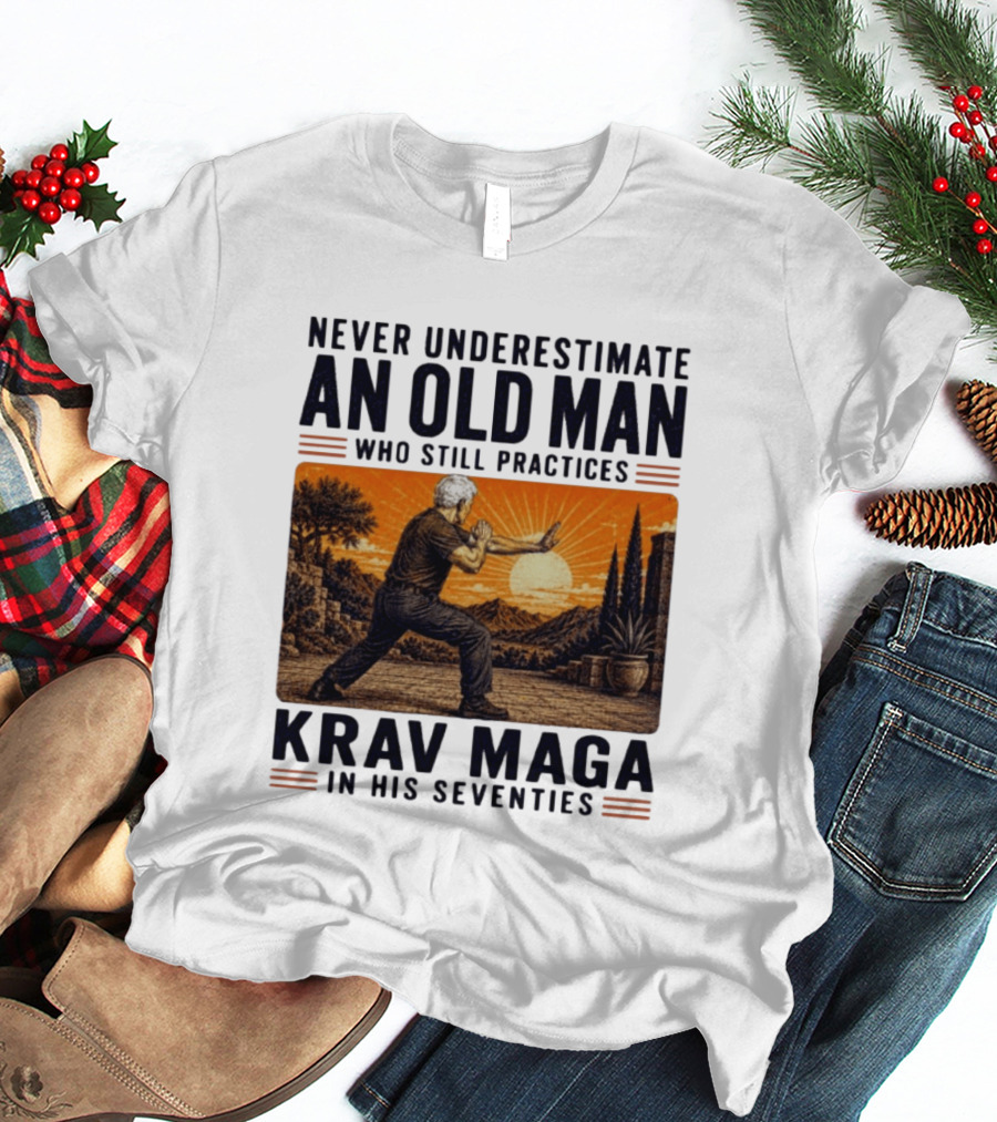 Never Underestimate An Old Man Who Practices Krav Maga In His Seventies T-Shirt