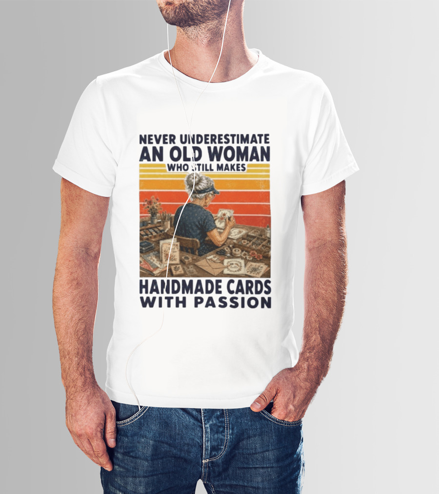 Never Underestimate An Old Woman Who Still Makes Handmade Cards With Passion Vintage Crafting Scene T-Shirt