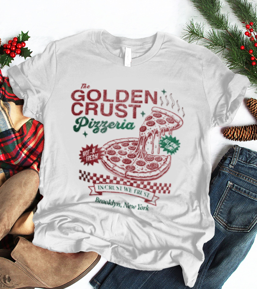 Golden Crust Pizzeria Hot N Fresh All Night Long In Crust We Trust Brooklyn New York Pizza T-Shirt
