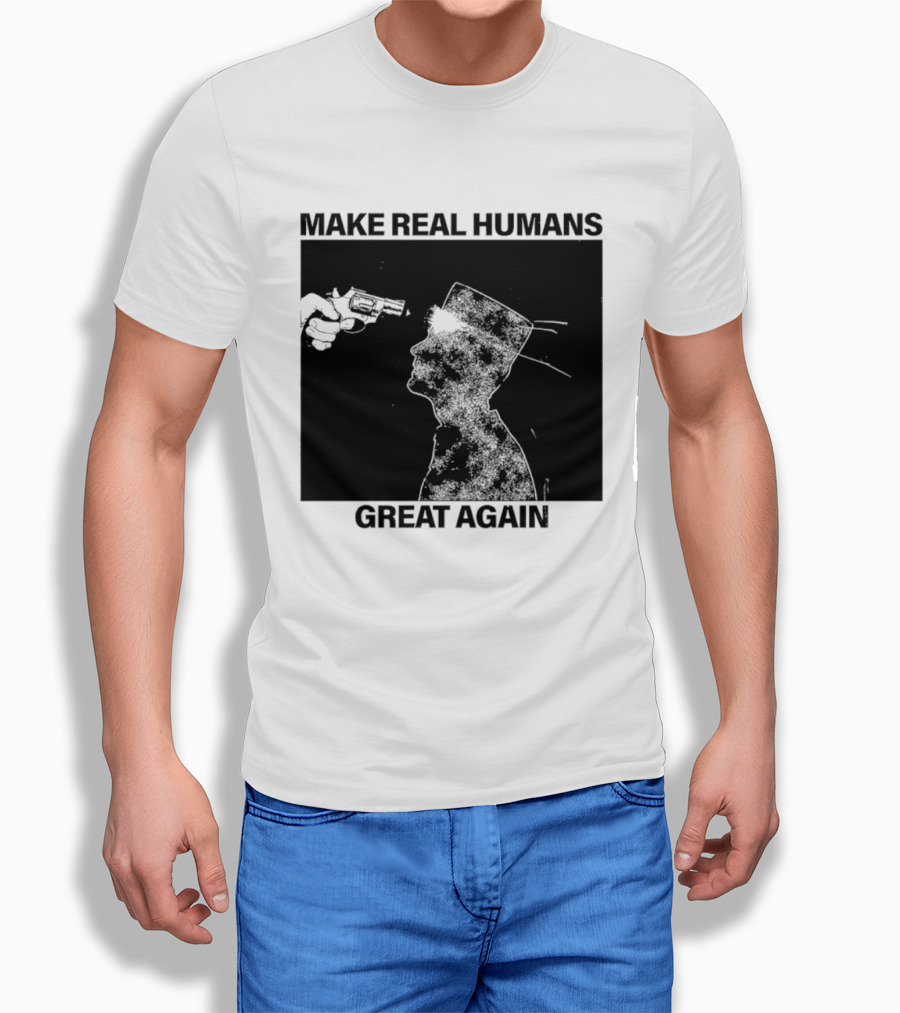 Make Real Human Great Again T-Shirt