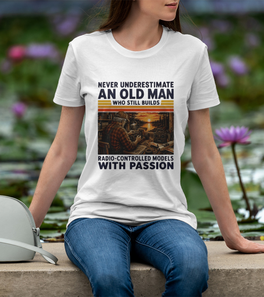 Never Underestimate An Old Man Who Still Builds Radio Controlled Models With Passion Vintage Scene T-Shirt