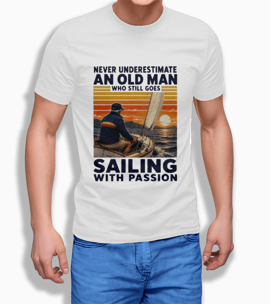Never Underestimate An Old Man Who Still Goes Sailing With Passion Vintage Sunset Sailboat T-Shirt