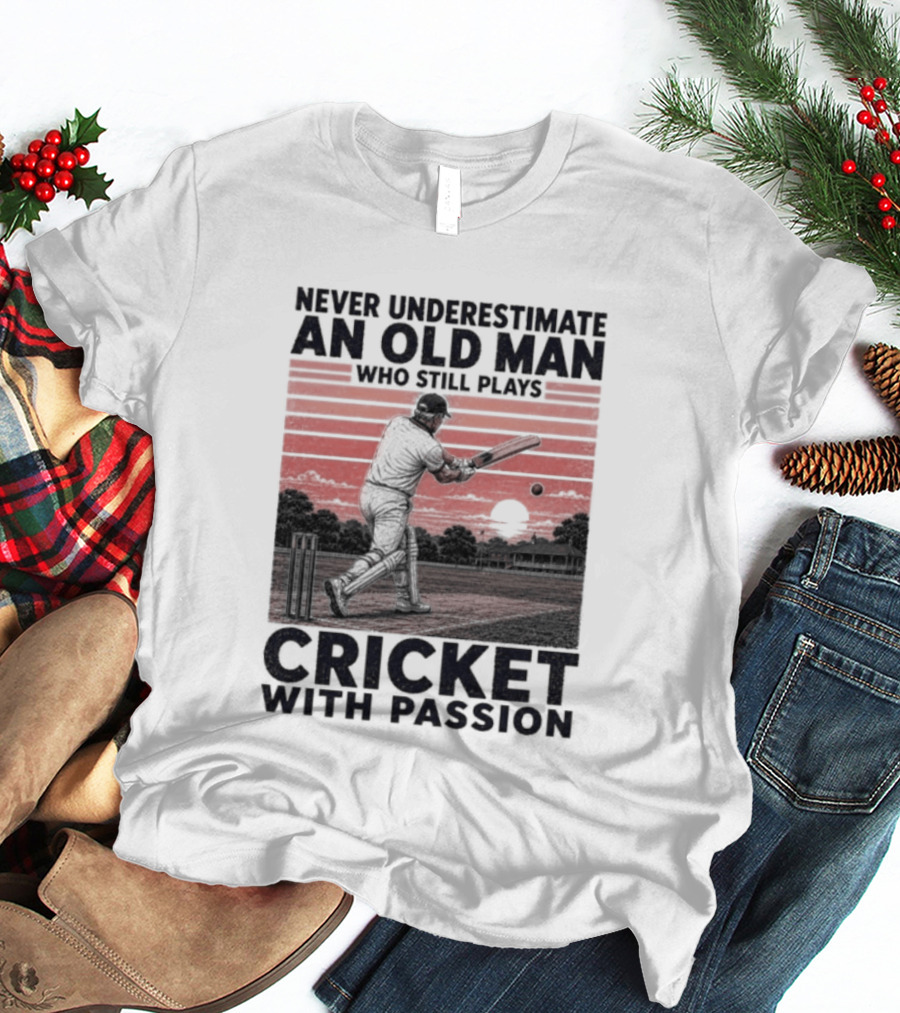 Never Underestimate An Old Man Who Still Plays Cricket With Passion T-Shirt
