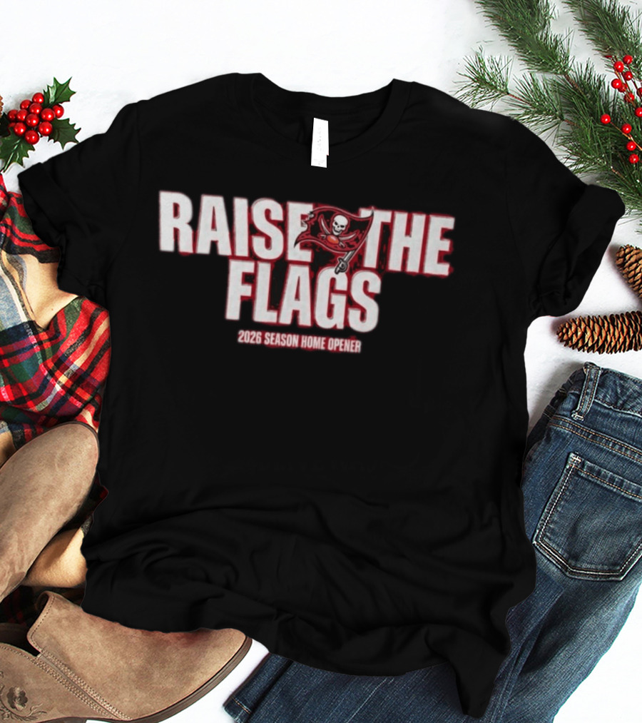 Raise The Flags Buccaneers 2026 Season Home Opener T-Shirt