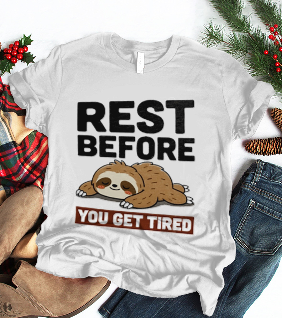 Rest Before You Get Tired Sloth Relaxation Motivation T-Shirt