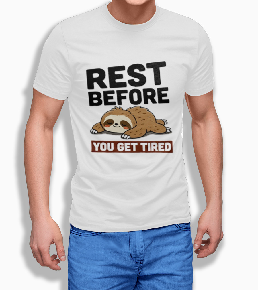 Rest Before You Get Tired Sloth Relaxation Motivation T-Shirt