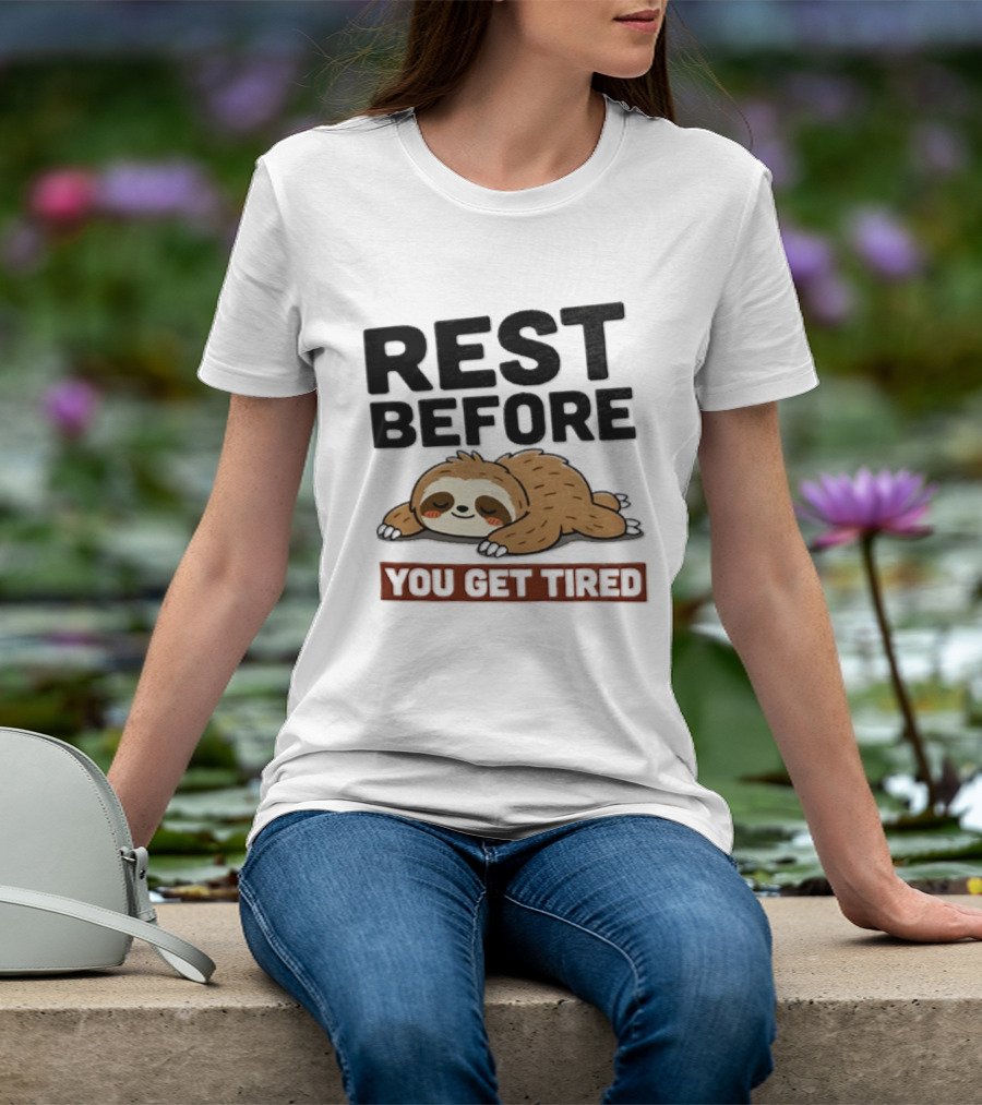 Rest Before You Get Tired Sloth Relaxation Motivation T-Shirt