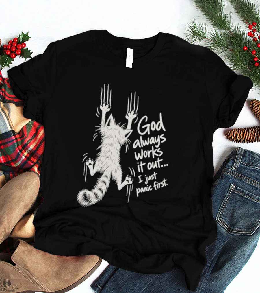 God Always Works It Out I Just Panic First Cat Scratching Wall T-Shirt
